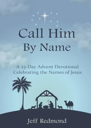 Stock image for Call Him By Name: A 25-Day Advent Devotional Celebrating the Names of Jesus for sale by GF Books, Inc.