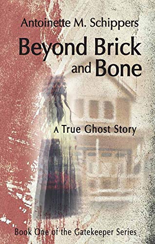Stock image for Beyond Brick and Bone: A True Ghost Story (Volume 1) (The Gatekeeper Series) for sale by GF Books, Inc.