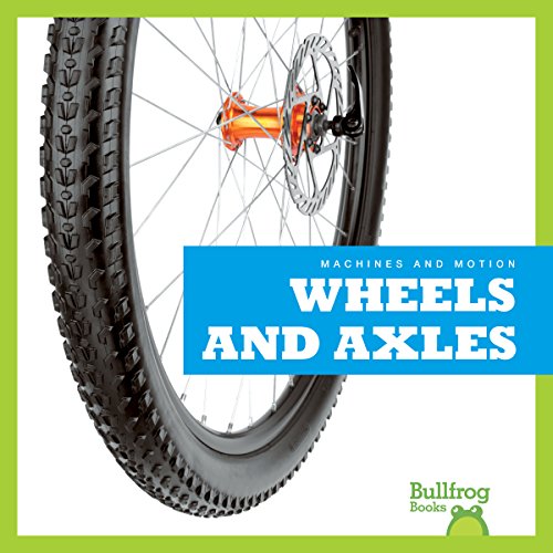 Stock image for Wheels and Axles (Bullfrog Books: Machines and Motion) for sale by Reliant Bookstore