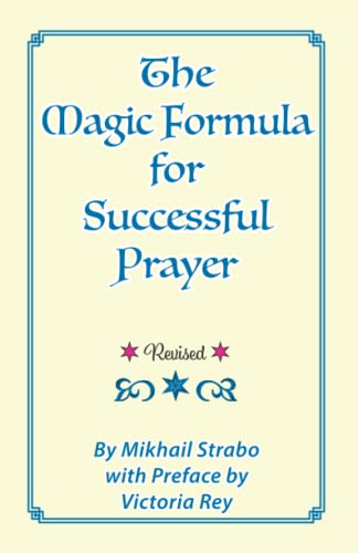 Stock image for The Magic Formula For Successful Prayer: Learn How, & When To Pray For To Have Your Prayers Answered In Health, Money, Love and Everything Else. for sale by GF Books, Inc.