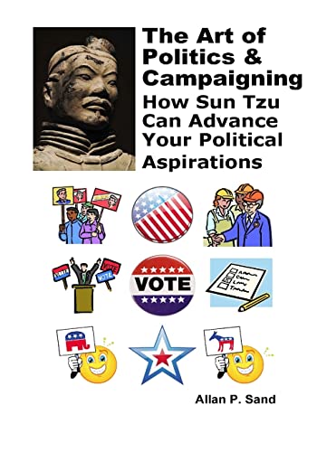 Beispielbild fr The Art of Politics & Campaigning: How Sun Tzu can advance your political aspirations zum Verkauf von Books Unplugged