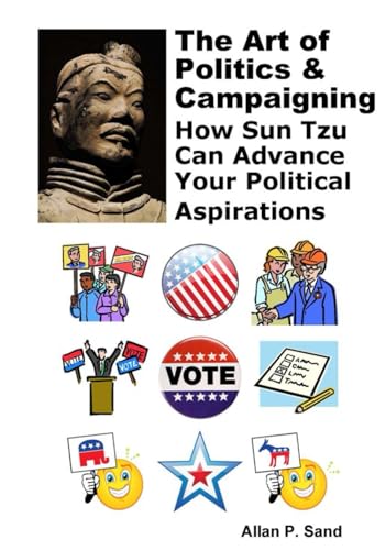 9781625050038: The Art of Politics & Campaigning: How Sun Tzu can advance your political aspirations