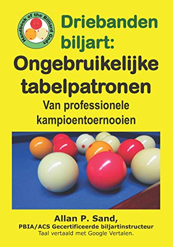 Imagen de archivo de Driebanden biljart - Ongebruikelijke tabelpatronen: Van professionele kampioentoernooien (Dutch Edition) a la venta por California Books