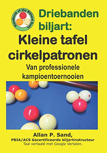 Imagen de archivo de Driebanden biljart - Kleine tafel cirkelpatronen: Van professionele kampioentoernooien (Dutch Edition) a la venta por California Books