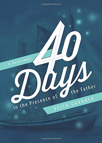 40 Days in the Presence of the Father (9781625102294) by Keith Gardner