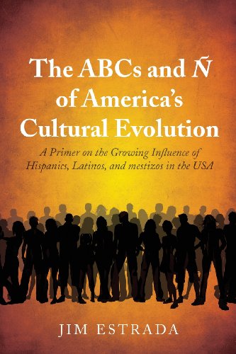Stock image for The ABCs and  of America's Cultural Evolution : A Primer on the Growing Influence of Hispanics, Latinos, and Mestizos on the USA for sale by Better World Books