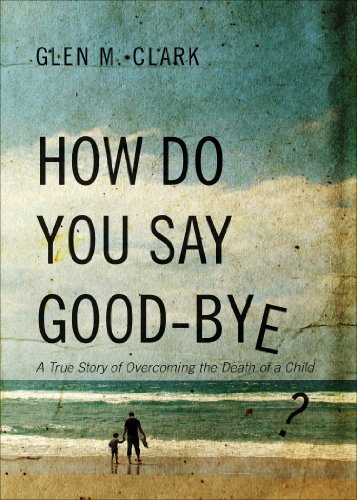 9781625108135: How Do You Say Good-bye?: A True Story of Overcoming the Death of a Child