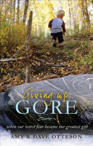 9781625109330: Giving Up Gore: When Our Worst Fear Became Our Greatest Gift