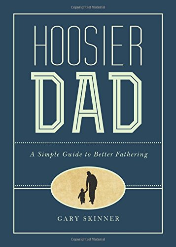 Stock image for Hoosier Dad: A Simple Guide to Better Fathering for sale by ThriftBooks-Dallas