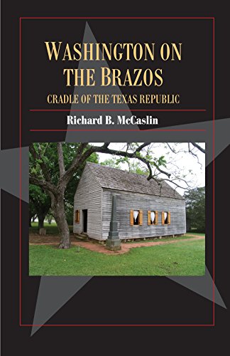 Beispielbild fr Washington on the Brazos: Cradle of the Texas Republic (Volume 24) (Fred Rider Cotten Popular History Series) zum Verkauf von Half Price Books Inc.