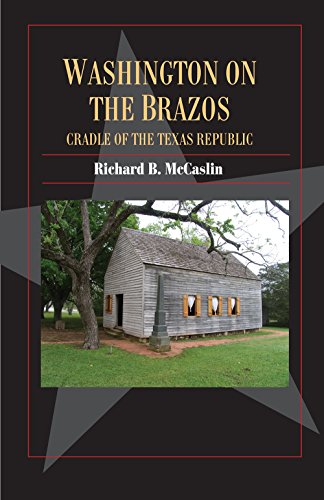 Stock image for Washington on the Brazos: Cradle of the Texas Republic (Volume 24) (Fred Rider Cotten Popular History Series) for sale by Half Price Books Inc.