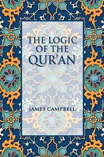 The Logic of the Qur'an (9781625160157) by Campbell, James