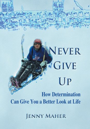9781625163165: Never Give Up: How Determination Can Give You a Better Look at Life