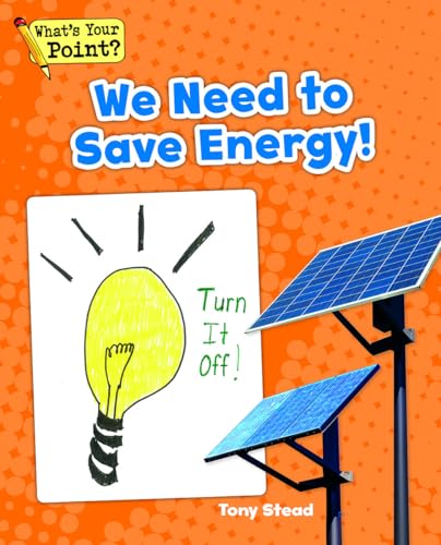 Stock image for We Need to Save Energy! (Whats Your Point? Reading and Writing Opinio for sale by Hawking Books