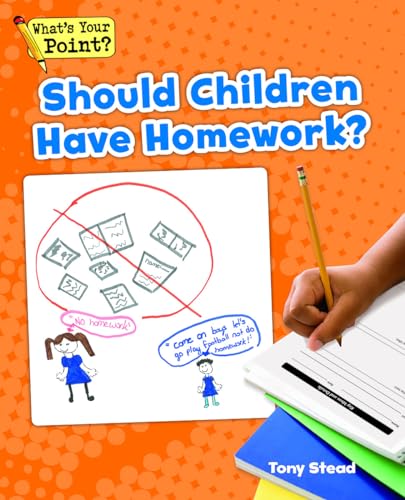 Imagen de archivo de Should Children Have Homework? (What's Your Point? Reading and Writing Opinions) a la venta por Your Online Bookstore