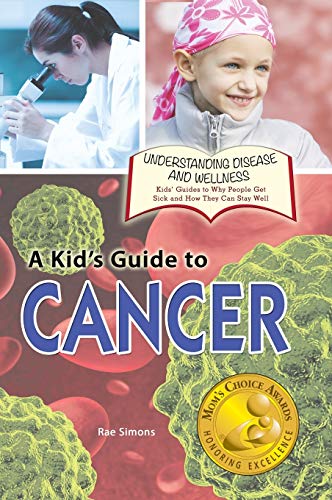 9781625240248: A Kid'S Guide To Cancer (Understanding Disease and Wellness: Kids' Guides to Why People Get Sick and How They Can Stay Well)