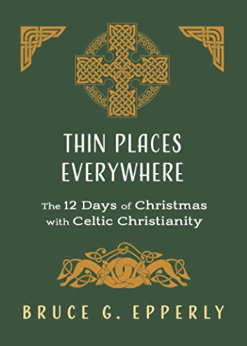 Stock image for Thin Places Everywhere: The 12 Days of Christmas with Celtic Christianity (The 12 Days of Christmas with Bruce G. Epperly) for sale by Blue Vase Books