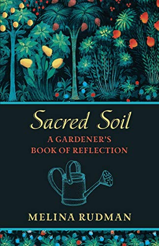 Beispielbild fr Sacred Soil: A Gardener  s Book of Reflection zum Verkauf von WorldofBooks