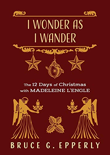 Beispielbild fr I Wonder as I Wander: The 12 Days of Christmas with Madeleine L'Engle zum Verkauf von -OnTimeBooks-