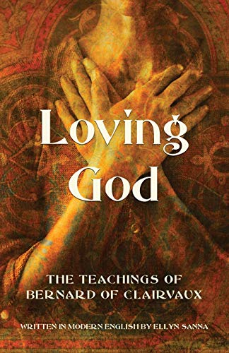 Beispielbild fr Loving God: The Teachings of Bernard of Clairvaux zum Verkauf von GreatBookPrices