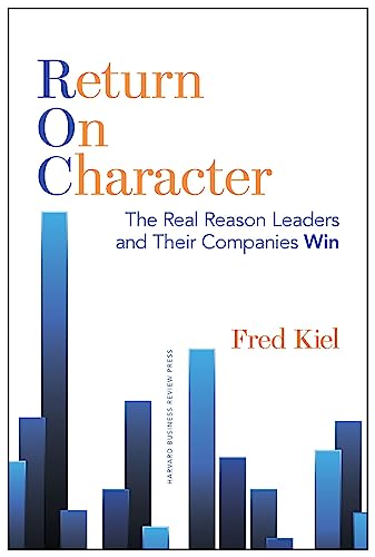 Stock image for Return on Character: The Real Reason Leaders and Their Companies Win for sale by WorldofBooks