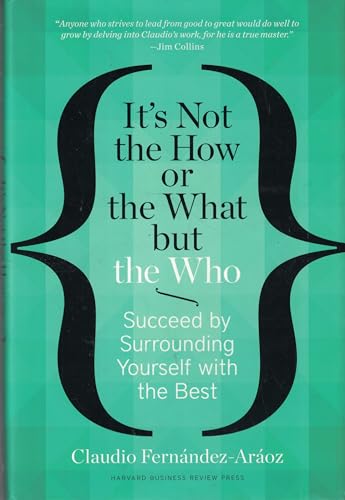 Beispielbild fr It's Not the How or the What but the Who : Succeed by Surrounding Yourself with the Best zum Verkauf von Better World Books