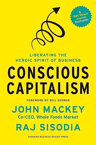 9781625271754: Conscious Capitalism: Liberating the Heroic Spirit of Business