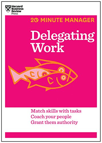 9781625272232: Delegating Work (HBR 20-Minute Manager Series): Match Skills with Tasks, Develop Your People, Overcome Barriers