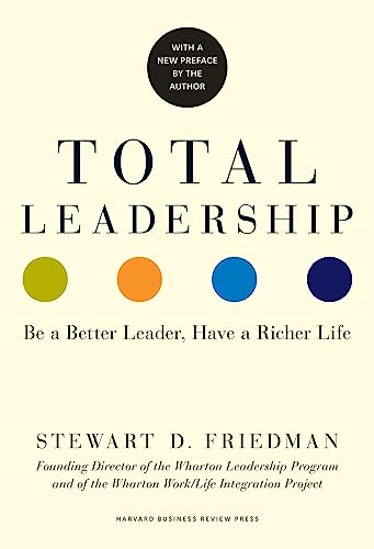 Imagen de archivo de Total Leadership: Be a Better Leader, Have a Richer Life (With New Preface) a la venta por Zoom Books Company