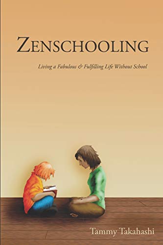 Beispielbild fr Zenschooling: Living a Fabulous Fulfilling Life Without School zum Verkauf von Zoom Books Company