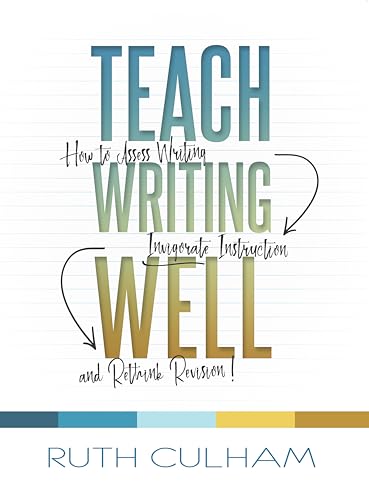 Beispielbild fr Teach Writing Well: How to Assess Writing, Invigorate Instruction, and Rethink Revision zum Verkauf von Books From California