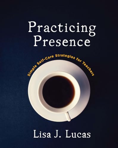 Imagen de archivo de Practicing Presence: Simple Self-Care Strategies for Teachers a la venta por ThriftBooks-Atlanta