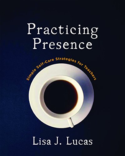Stock image for Practicing Presence: Simple Self-Care Strategies for Teachers for sale by ThriftBooks-Atlanta