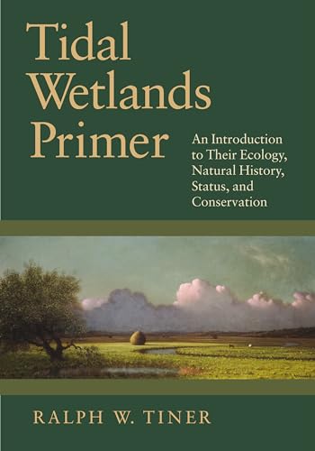 Stock image for Tidal Wetlands Primer: An Introduction to Their Ecology, Natural History, Status, and Conservation Format: Paperback for sale by INDOO