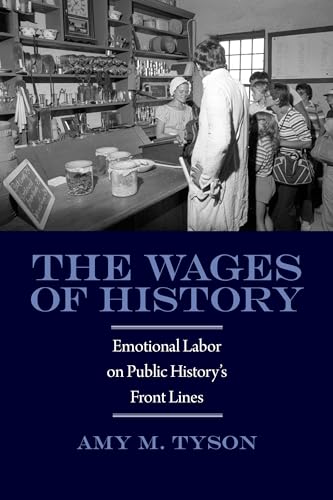 9781625340245: The Wages of History: Emotional Labor on Public History's Front Lines (Public History in Historical Perspective)