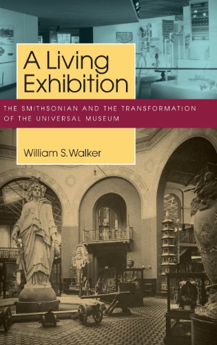 9781625340252: A Living Exhibition: The Smithsonian and the Transformation of the Universal Museum