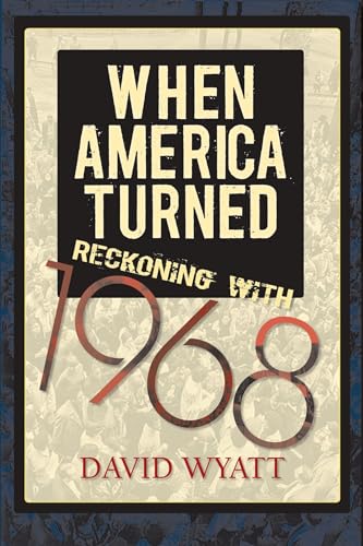 When America Turned: Reckoning with 1968 (9781625340610) by Wyatt, David