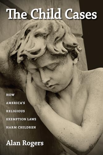 Stock image for The Child Cases : How America's Religious Exemption Laws Harm Children for sale by Better World Books