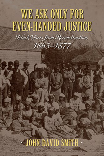 9781625340870: We Ask Only for Even-Handed Justice: Black Voices from Reconstruction, 1865-1877