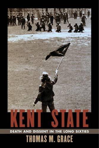 9781625341105: Kent State: Death and Dissent in the Long Sixties (Culture, Politics, and the Cold War)