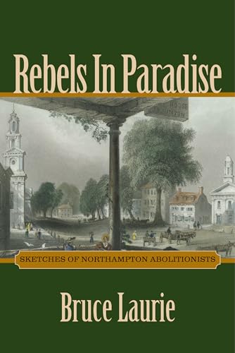 9781625341181: Rebels in Paradise: Sketches of Northampton Abolitionists