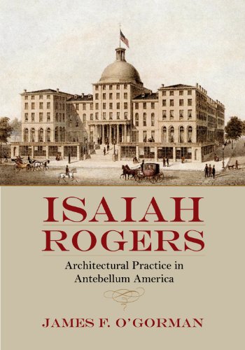 Beispielbild fr Isaiah Rogers: Architectural Practice in Antebellum America zum Verkauf von Powell's Bookstores Chicago, ABAA