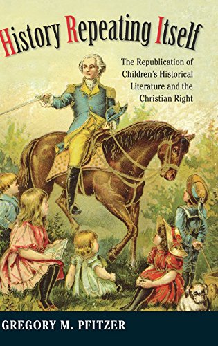 9781625341235: History Repeating Itself: The Republication of Children's Historical Literature and the Christian Right (Studies in Print Culture and the History of the Book)