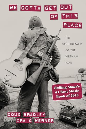 9781625341624: We Gotta Get Out of This Place: The Soundtrack of the Vietnam War (Culture, Politics, and the Cold War (Paperback)) (Culture and Politics in the Cold War and Beyond)