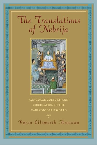 Imagen de archivo de The Translations of Nebrija: Language, Culture, and Circulation in the Early Modern World (Studies in Print Culture and the History of the Book) a la venta por HPB-Red