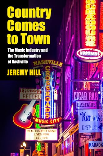 9781625341723: Country Comes to Town: The Music Industry and the Transformation of Nashville