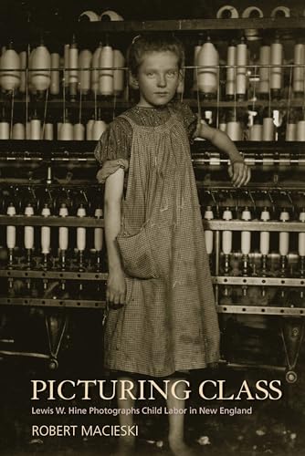 9781625341846: Picturing Class: Lewis W. Hine Photographs Child Labor in New England
