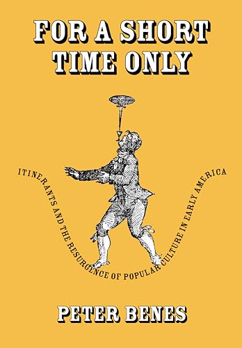 Beispielbild fr For a Short Time Only: Itinerants & the Resurgence of Popular Culture in Early America zum Verkauf von Powell's Bookstores Chicago, ABAA