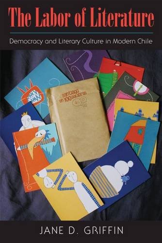 Stock image for The Labor of Literature Democracy and Literary Culture in Modern Chile Studies in Print Culture and the History of the Book for sale by PBShop.store US