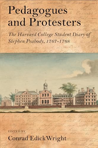 Beispielbild fr Pedagogues & Protesters: The Harvard College Student Diary of Stephen Peabody, 1767-1768 zum Verkauf von Powell's Bookstores Chicago, ABAA